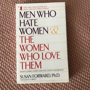 MEN WHO HATE WOMEN AND WOMEN WHO LOVE THEM BY SUSAN FORWARD