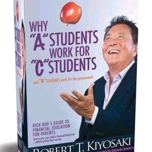 Why 'A' Students Work for 'C' Students and 'B' Students Work for the Government pdf by Robert Kiyosaki