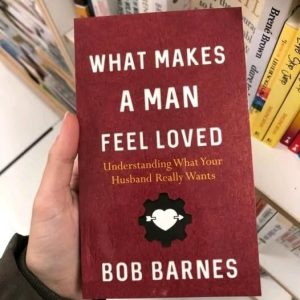 What Makes a Man Feel Loved by Bob Barnes