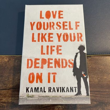 Love Yourself Like Your Life Depends on It by Kamal Ravikant