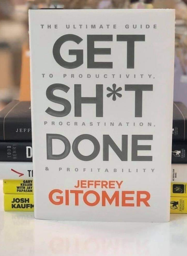 Get Sh*t Done: A Guide to Maximizing Productivity and Achieving Your Goals