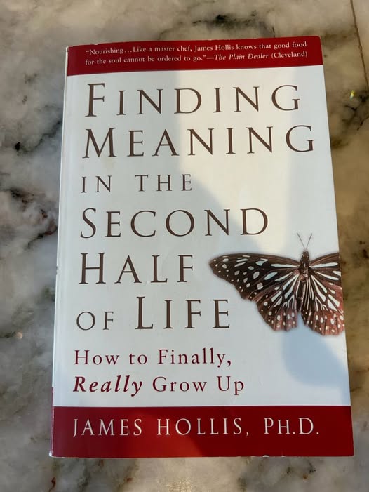 Finding Meaning in the Second Half of Life: How to Finally, Really Grow Up by James Hollis